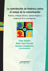 E-book, La contribución de América Latina al campo de la comunicación : historia, enfoques teóricos, epistemológicos y tendencias de la investigación, Prometeo Editorial