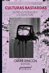 eBook, Culturas bastardas : entre lo popular y lo coolture, Rincón, Omar, Prometeo Editorial