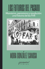 E-book, Los futuros del pasado : marxismo, peronismo y revolución : una historia de las FAR., González Canosa, Mora, Prometeo Editorial