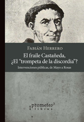 E-book, El fraile Castañeda, "el trompeta de la discordia?" : intervenciones públicas, de Mayo a Rosas, Herrero, Fabián, Prometeo Editorial