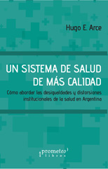 E-book, Un sistema de salud de más calidad : desigualdades y distorsiones institucionales de la salud en Argentina, Arce, Hugo Eduardo, Prometeo Editorial