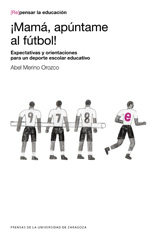 E-book, Mamá, apúntame al fútbol! : expectativas y orientaciones para un deporte escolar educativo, Prensas de la Universidad de Zaragoza