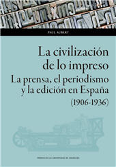 eBook, La civilización de lo impreso : la prensa, el periodismo y la edición en España (1903-1936), Aubert, Paul, Prensas de la Universidad de Zaragoza