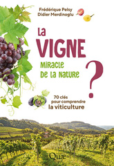 eBook, La vigne, miracle de la nature ? : 70 clés pour comprendre la viticulture, Pelsy, Frédérique, Éditions Quae