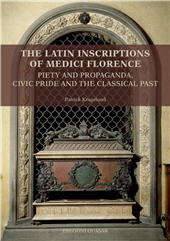 E-book, The Latin Inscriptions of Medici Florence : piety and propaganda, civic pride and the classical past : texts, translations and commentaries, Quasar