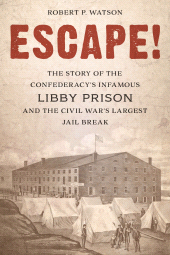 E-book, Escape! : The Story of the Confederacy's Infamous Libby Prison and the Civil War's Largest Jail Break, Rowman & Littlefield Publishers