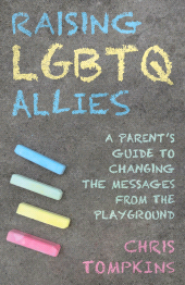 eBook, Raising LGBTQ Allies : A Parent's Guide to Changing the Messages from the Playground, Rowman & Littlefield Publishers