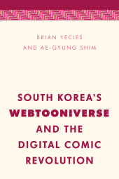 eBook, South Korea's Webtooniverse and the Digital Comic Revolution, Rowman & Littlefield Publishers