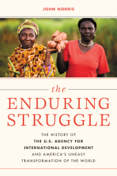 E-book, The Enduring Struggle : The History of the U.S. Agency for International Development and America's Uneasy Transformation of the World, Rowman & Littlefield Publishers