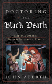 E-book, Doctoring the Black Death : Medieval Europe's Medical Response to Plague, Rowman & Littlefield Publishers