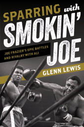 eBook, Sparring with Smokin' Joe : Joe Frazier's Epic Battles and Rivalry with Ali, Rowman & Littlefield Publishers