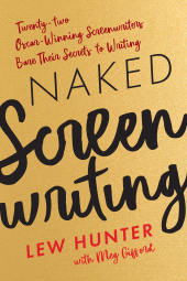 eBook, Naked Screenwriting : Twenty-two Oscar-Winning Screenwriters Bare Their Secrets to Writing, Rowman & Littlefield Publishers