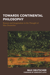 E-book, Towards Continental Philosophy : Reason and Imagination in the Thought of Max Deutscher, Rowman & Littlefield Publishers