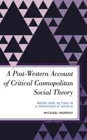 eBook, A Post-Western Account of Critical Cosmopolitan Social Theory : Being and Acting in a Democratic World, Rowman & Littlefield Publishers
