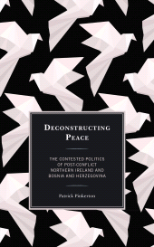 eBook, Deconstructing Peace : The Contested Politics of Post-Conflict Northern Ireland and Bosnia and Herzegovina, Rowman & Littlefield Publishers