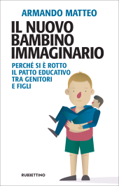 E-book, Il nuovo bambino immaginario : perché si è rotto il patto educativo tra genitori e figli, Rubbettino