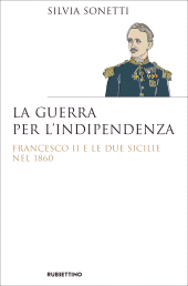 E-book, La guerra per l'indipendenza : Francesco II e le Due Sicilie nel 1860, Rubbettino