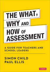 E-book, The What, Why and How of Assessment : A guide for teachers and school leaders, SAGE Publications Ltd