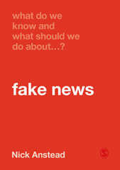 E-book, What Do We Know and What Should We Do About Fake News?, Anstead, Nick, SAGE Publications Ltd