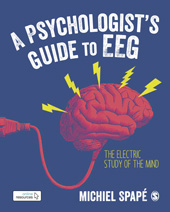 E-book, A Psychologist's guide to EEG : The electric study of the mind, Spapé, Michiel, SAGE Publications Ltd
