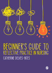 E-book, BeginnerâÂÂ²s Guide to Reflective Practice in Nursing, SAGE Publications Ltd