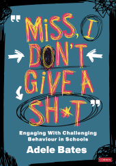 eBook, "Miss, I don't give a sh*t" : Engaging with challenging behaviour in schools, SAGE Publications Ltd