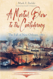E-book, A Mortal Blow to the Confederacy : The Fall of New Orleans, 1862, Bielski, Mark F., Savas Beatie