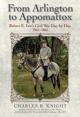 E-book, From Arlington to Appomattox : Robert E. Lee's Civil War, Day by Day, 1861-1865, Knight, Charles R., Savas Beatie