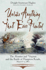 E-book, Unlike Anything That Ever Floated : The Monitor and Virginia and the Battle of Hampton Roads, March 8-9, 1862, Savas Beatie