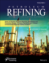 eBook, Petroleum Refining Design and Applications Handbook, Volume 2 : Rules of Thumb, Process Planning, Scheduling, and Flowsheet Design, Process Piping Design, Pumps, Compressors, and Process Safety Incidents, Scrivener Publishing