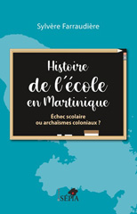 E-book, Histoire de l'école en Martinique : Échec scolaire ou archaïsmes coloniaux ?, Farraudiere, Sylvère, Sépia
