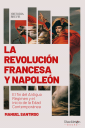 E-book, La Revolución francesa y Napoleón : El fin del Antiguo Régimen y el inicio de la Edad Contemporánea, Shackleton Books