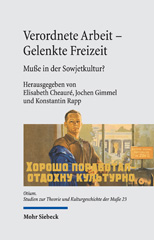 eBook, Verordnete Arbeit - Gelenkte Freizeit : Muße in der Sowjetkultur, Mohr Siebeck
