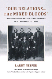 E-book, "Our Relations...the Mixed Bloods" : Indigenous Transformation and Dispossession in the Western Great Lakes, SUNY Press - State University of New York Press