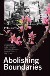 E-book, Abolishing Boundaries : Global Utopias in the Formation of Modern Chinese Political Thought, 1880-1940, SUNY Press - State University of New York Press