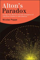 E-book, Alton's Paradox : Foreign Film Workers and the Emergence of Industrial Cinema in Latin America, SUNY Press - State University of New York Press