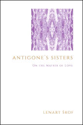 E-book, Antigone's Sisters : On the Matrix of Love, SUNY Press - State University of New York Press