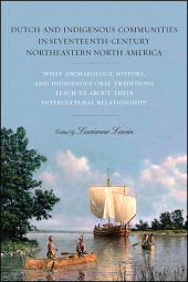 E-book, Dutch and Indigenous Communities in Seventeenth-Century Northeastern North America : What Archaeology, History, and Indigenous Oral Traditions Teach Us about Their Intercultural Relationships, SUNY Press - State University of New York Press