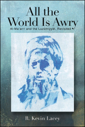 E-book, All the World Is Awry : Al-Ma'arrī and the Luzūmiyyāt, Revisited, SUNY Press - State University of New York Press
