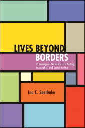 E-book, Lives beyond Borders : US Immigrant Women's Life Writing, Nationality, and Social Justice, SUNY Press - State University of New York Press