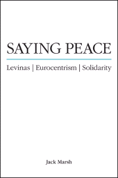 E-book, Saying Peace : Levinas, Eurocentrism, Solidarity, SUNY Press - State University of New York Press