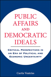 E-book, Public Affairs and Democratic Ideals : Critical Perspectives in an Era of Political and Economic Uncertainty, SUNY Press - State University of New York Press