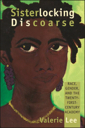 E-book, Sisterlocking Discoarse : Race, Gender, and the Twenty-First-Century Academy, SUNY Press - State University of New York Press