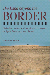 E-book, The Land beyond the Border : State Formation and Territorial Expansion in Syria, Morocco, and Israel, SUNY Press - State University of New York Press