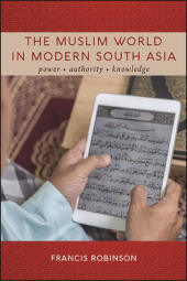E-book, The Muslim World in Modern South Asia : Power, Authority, Knowledge, SUNY Press - State University of New York Press
