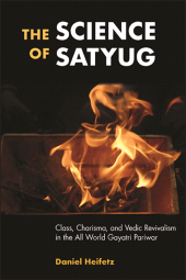 eBook, The Science of Satyug : Class, Charisma, and Vedic Revivalism in the All World Gayatri Pariwar, SUNY Press - State University of New York Press