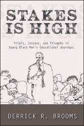 E-book, Stakes Is High : Trials, Lessons, and Triumphs in Young Black Men's Educational Journeys, SUNY Press - State University of New York Press