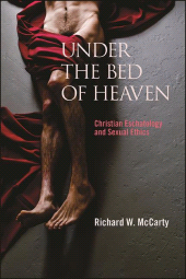 E-book, Under the Bed of Heaven : Christian Eschatology and Sexual Ethics, SUNY Press - State University of New York Press