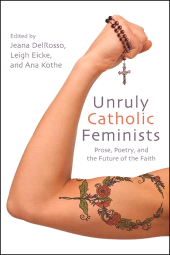 E-book, Unruly Catholic Feminists : Prose, Poetry, and the Future of the Faith, SUNY Press - State University of New York Press
