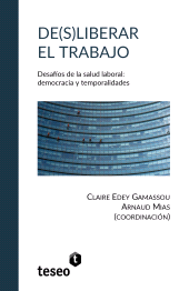 E-book, De(s)liberar el trabajo : Desafíos de la salud laboral: democracia y temporalidades, Editorial Teseo